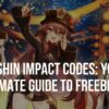 Genshin Impact Codes: Your Ultimate Guide to Freebies!